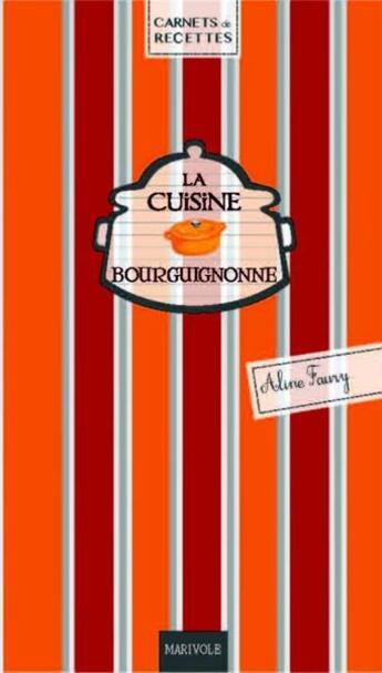 Couverture du livre « La cuisine bourguignonne » de Aline Faury aux éditions Marivole