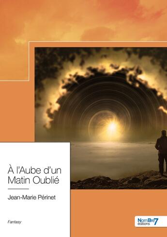 Couverture du livre « À l'aube d'un matin oublié » de Jean-Marie Perinet aux éditions Nombre 7