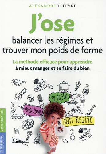 Couverture du livre « J'ose balancer les régimes pour trouver et garder mon poids de forme » de Alexandre Lefevre aux éditions Le Passeur