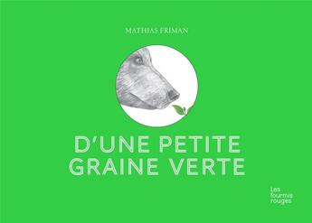 Couverture du livre « D'une petite graine verte » de Mathias Friman aux éditions Les Fourmis Rouges