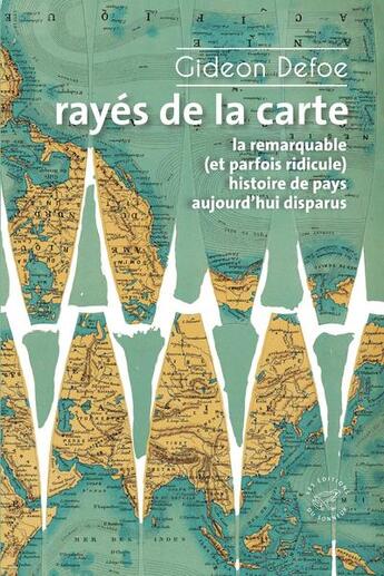 Couverture du livre « Rayés de la carte : Ou la remarquable (et parfois ridicule) histoire de pays aujourd'hui disparus » de Gideon Defoe aux éditions Editions Du Sonneur