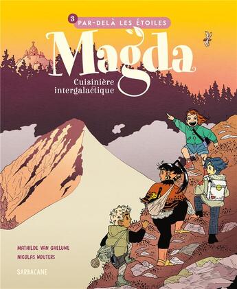 Couverture du livre « Magda, cuisinière intergalactique Tome 3 : Par delà les étoiles » de Nicolas Wouters et Mathilde Van Gheluwe aux éditions Sarbacane