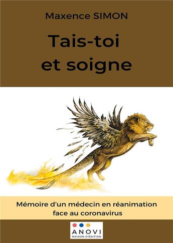 Couverture du livre « Tais-toi et soigne - memoires d'un medecin en reanimation face au coronavirus » de Simon Maxence aux éditions Anovi