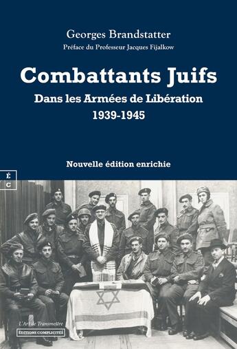 Couverture du livre « Combattants juifs dans les Armées de Libération 1939-1948 : Europe, Afrique du Nord et du Sud, Brigade Juive » de Georges Brandstatter aux éditions Complicites