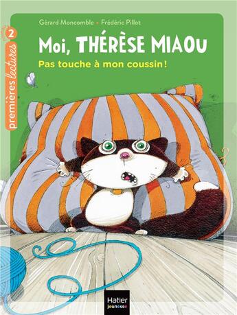 Couverture du livre « Moi, Thérèse Miaou t.10 ; pas touche à mon coussin ! » de Frederic Pillot et Gerard Moncomble aux éditions Hatier