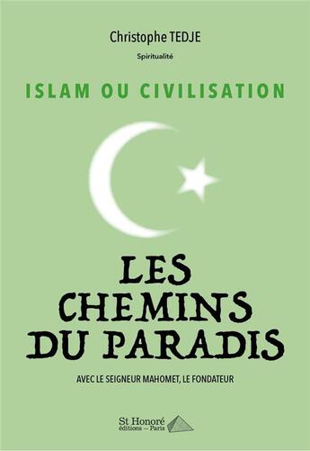 Couverture du livre « Islam ou civilisation - les chemins du paradis avec le seigneur mahomet, le fondateur » de Tedje Christophe aux éditions Saint Honore Editions