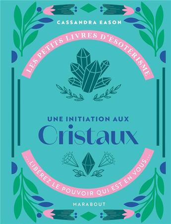 Couverture du livre « Les petits livres d'ésotérisme ; une initiation aux cristaux » de Cassandra Eason aux éditions Marabout