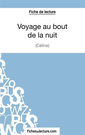 Couverture du livre « Voyage au bout de la nuit de Céline : analyse complète de l'oeuvre » de Sophie Lecomte aux éditions Fichesdelecture.com