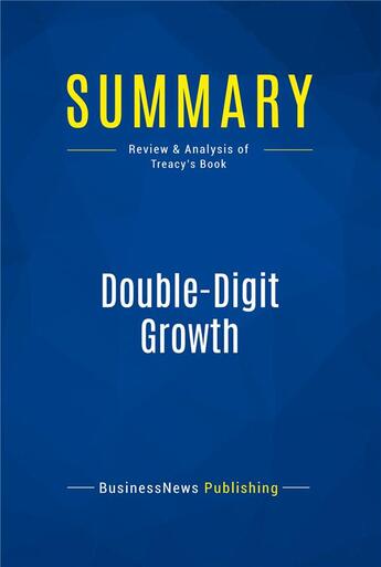 Couverture du livre « Summary: Double-Digit Growth : Review and Analysis of Treacy's Book » de Businessnews Publishing aux éditions Business Book Summaries