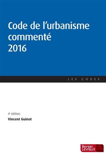 Couverture du livre « Code de l'urbanisme commenté 2016 » de Vincent Guinot aux éditions Berger-levrault