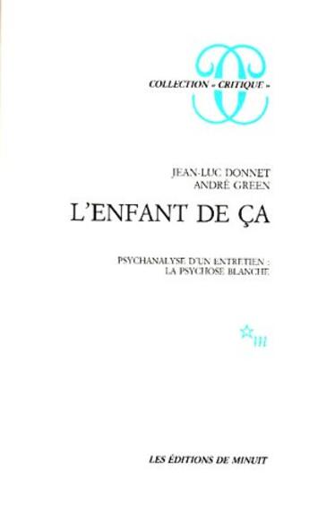 Couverture du livre « L'enfant de ça ; psychanalyse d'un entretien : la psychose blanche » de Donnet/Green Andre aux éditions Minuit