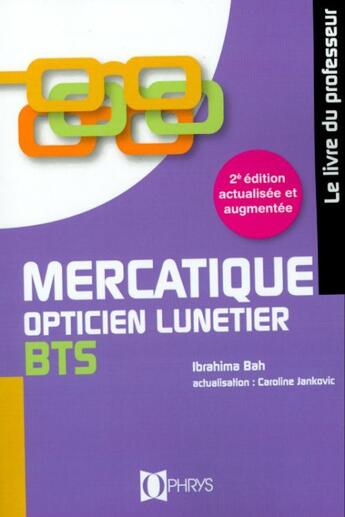 Couverture du livre « Mercatique ; opticien lunetier ; bts ; livre du professeur » de Ibrahima Bah aux éditions Ophrys