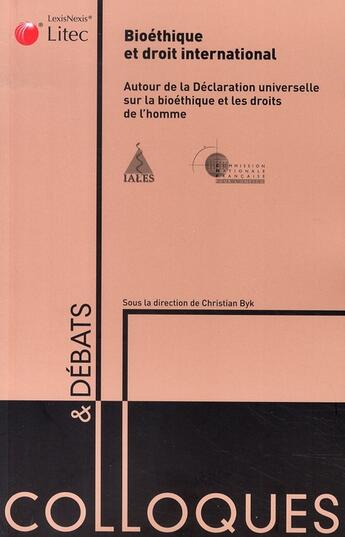 Couverture du livre « Bioéthique et droit international ; autour de la déclaration universelle sur la bioéthique et les droits de l'homme » de Byk/Collectif Litec aux éditions Lexisnexis