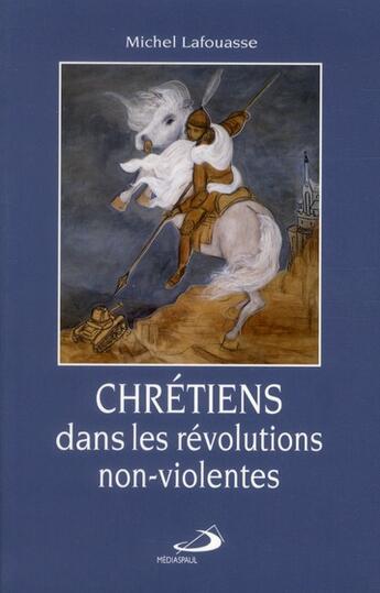 Couverture du livre « Chrétiens dans les révolutions non-violentes » de Michel Lafouasse aux éditions Mediaspaul