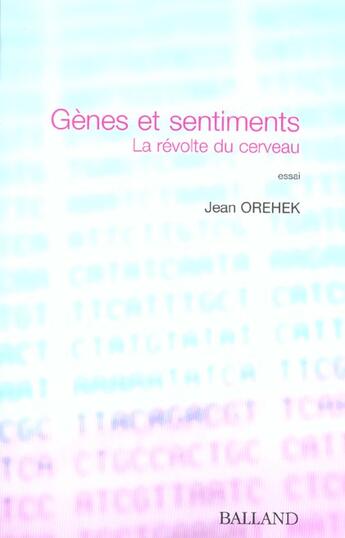 Couverture du livre « Genes Et Sentiments ; La Revolte Du Cerveau » de Jean Orehek aux éditions Balland