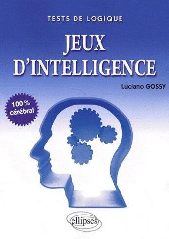 Couverture du livre « Jeux d'intelligence » de Luciano Gossy aux éditions Ellipses