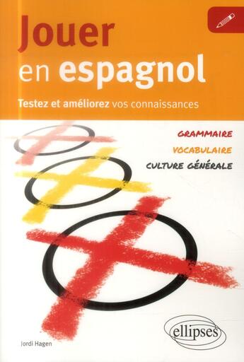 Couverture du livre « Jouer en espagnol. testez et ameliorez votre espagnol [vocabulaire, grammaire, culture generale] » de Jordi Hagen aux éditions Ellipses