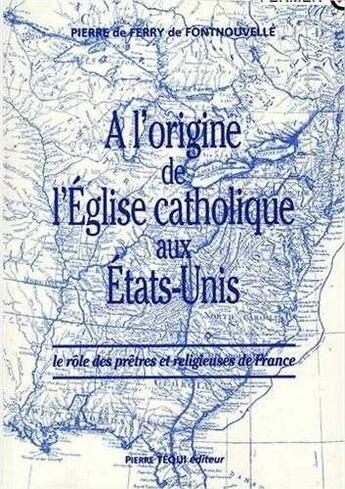 Couverture du livre « A l'origine de l'Eglise catholique aux Etats-Unis » de  aux éditions Tequi