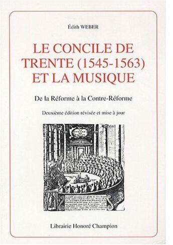 Couverture du livre « Le concile de Trente (1545-1563) et la musique ; de la réforme à la contre-réforme » de Edith Weber aux éditions Honore Champion