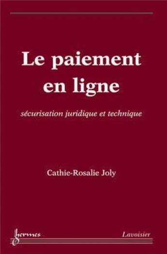 Couverture du livre « Le paiement en ligne ; sécurisation juridique et technique » de Cathie-Rosalie Joly aux éditions Hermes Science Publications