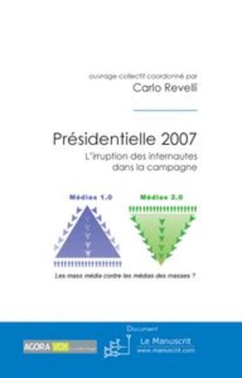 Couverture du livre « Présidentielle 2007 ; l'irruption des internautes dans la campagne » de Carlo Revelli aux éditions Le Manuscrit