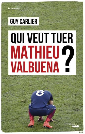 Couverture du livre « Qui veut tuer Mathieu Valbuena? » de Guy Carlier aux éditions Cherche Midi