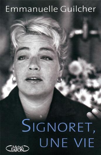 Couverture du livre « Signoret, une vie » de Emmanuelle Guilcher aux éditions Michel Lafon