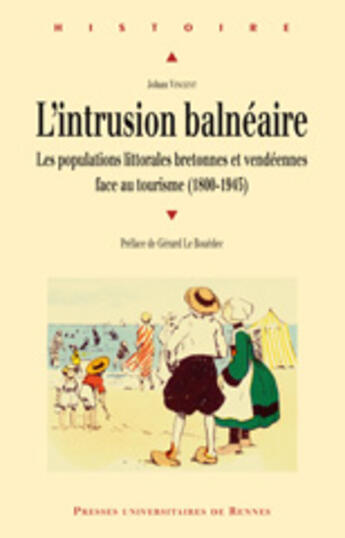 Couverture du livre « Intrusion balnéaire ; les populations littorales bretonnes et vendéennes face au tourisme (1800-1945) » de Johan Vincent aux éditions Pu De Rennes