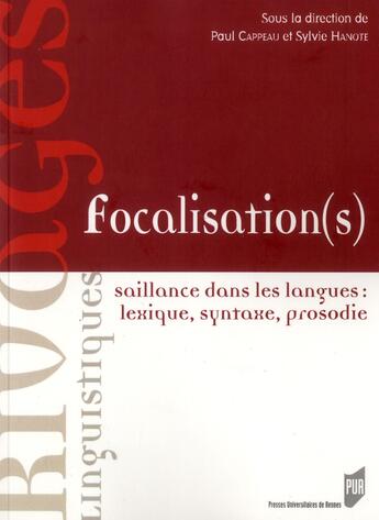 Couverture du livre « Focalisation(s) ; saillance dans les langues : lexique, syntaxe, prosodie » de Syvlie Hanote et Paul Cappeau aux éditions Pu De Rennes