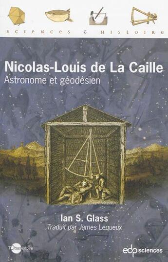 Couverture du livre « Nicolas-Louis de La Caille ; astronome et géodésien » de Ian S. Glass aux éditions Edp Sciences