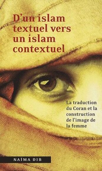 Couverture du livre « D'un islam textuel vers un islam contextuel ; la traduction du coran et la construction de l'image de la femme » de Naima Dib aux éditions Pu D'ottawa