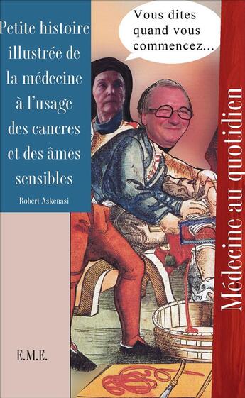 Couverture du livre « Petite histoire illustrée de la médecine à l'usage des cancres et des âmes sensibles » de Robert Askenasi aux éditions Eme Editions