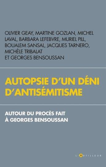 Couverture du livre « Autopsie d'un déni d'antisémitisme ; autour du procès fait à Georges Bensoussan » de  aux éditions L'artilleur