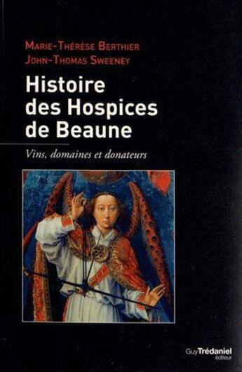 Couverture du livre « Histoire des hospices de Beaune ; vigne, pierre et bienfaiteurs » de Marie-Therese Berthier et John-Thomas Swenney aux éditions Guy Trédaniel