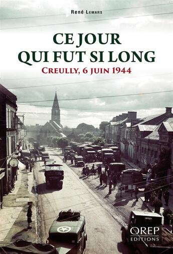 Couverture du livre « Ce jour qui fut si long ; Creully, 6 juin 1944 » de Rene Lemars aux éditions Orep