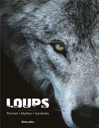 Couverture du livre « Loups ; portrait, mythes, symboles » de Emmanuelle Grundmann aux éditions Rustica