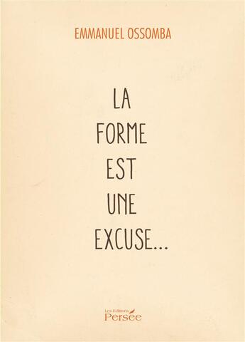 Couverture du livre « La forme est une excuse » de Ossomba-E aux éditions Persee