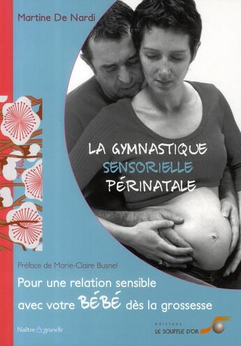 Couverture du livre « La gymnastique sensorielle périnatale ; pour une relation sensible avec votre bébé dès la grossesse » de Martine De Nardi aux éditions Le Souffle D'or