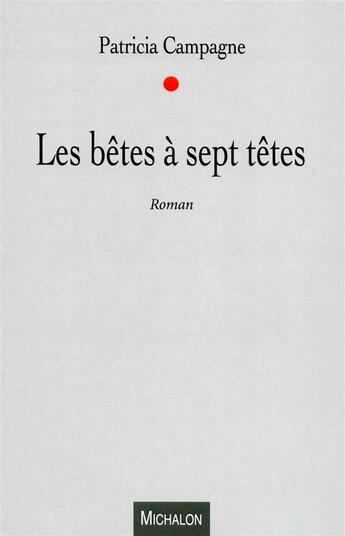 Couverture du livre « Les bêtes à sept têtes » de Patricia Campagne aux éditions Michalon