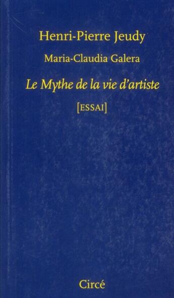 Couverture du livre « Le mythe de la vie d'artiste » de Maria Claudia Galera et Henri-Pierre Jeudy aux éditions Circe