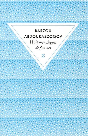 Couverture du livre « Huit monologues de femmes » de Barzou Abdourazzoqov aux éditions Zulma