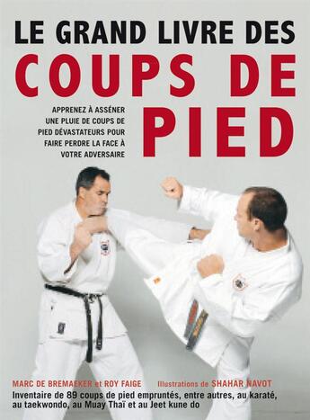 Couverture du livre « Le grand livre des coups de pied » de Roy Faige et Shahar Navot et Marc De Bremaeker aux éditions Budo