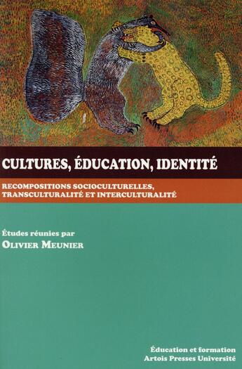 Couverture du livre « Cultures, éducation, indentité ; recompositions socioculturelles, transculturalité et interculturalité » de Olivier Meunier aux éditions Pu D'artois