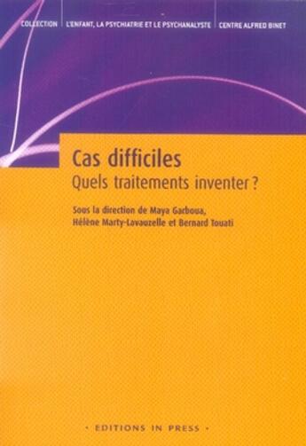 Couverture du livre « Cas difficiles ; quels traitements inventer? » de Garboua/Touati aux éditions In Press