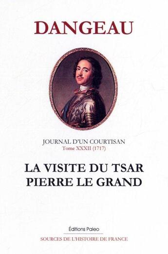 Couverture du livre « Journal d'un courtisan t.32 (1717) ; la visite du tsar Pierre le Grand » de Philippe De Courcillon Dangeau aux éditions Paleo