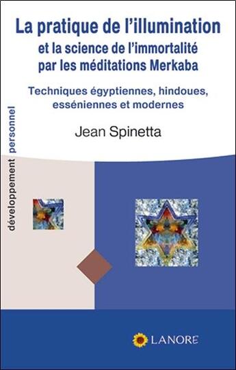 Couverture du livre « La pratique de l'illumination et la science de l'immortalité par les méditations merkaba » de Jean Spinetta aux éditions Lanore