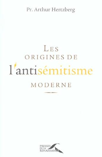 Couverture du livre « Les origines de l'antisemitisme moderne » de Hertzberg Arthur aux éditions Presses De La Renaissance