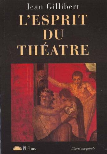 Couverture du livre « L esprit du theatre » de Jean Gillibert aux éditions Phebus