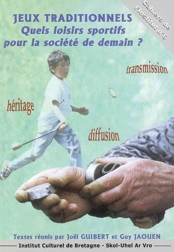 Couverture du livre « Jeux traditionnels ; quels loisirs sportifs pour la société de demain ? » de Joel Guibert et Guy Jaouen aux éditions Icb