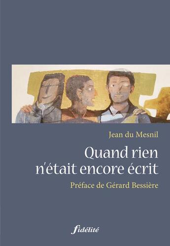 Couverture du livre « Quand rien n'était encore écrit » de Jean Du Mesnil aux éditions Fidelite